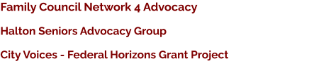 Halton Seniors Advocacy Group City Voices - Federal Horizons Grant Project Family Council Network 4 Advocacy